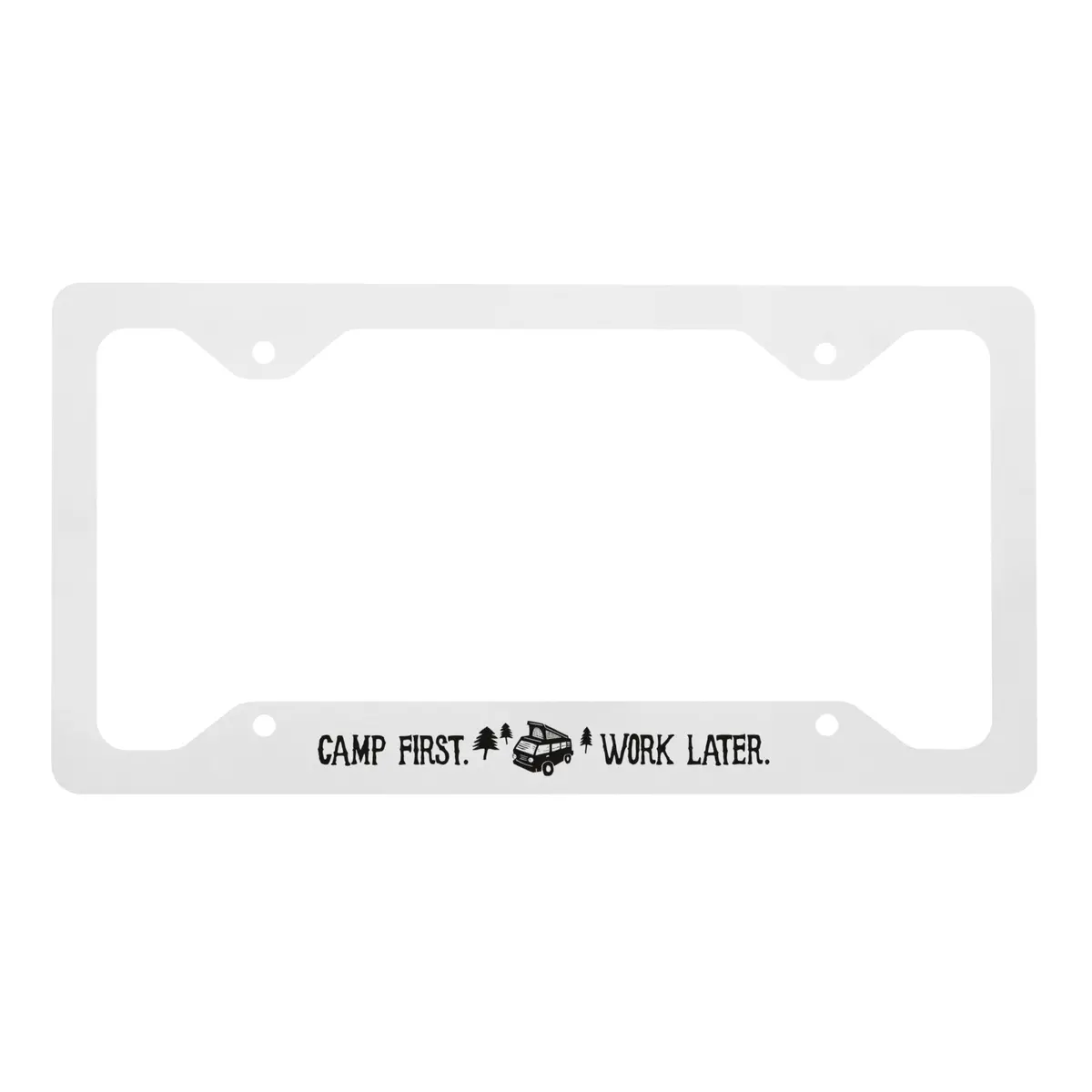 Camp First, Work Later Metal License Plate Frame 1
